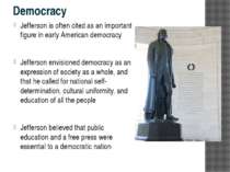 Democracy Jefferson is often cited as an important figure in early American d...