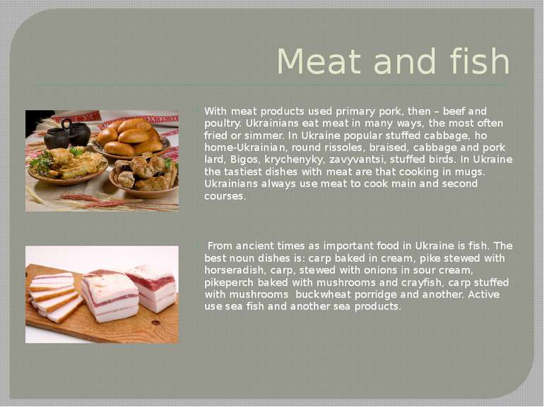 Meat and fish With meat products used primary pork, then – beef and poultry. ...