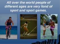 All over the world people of different ages are very fond of sport and sport ...