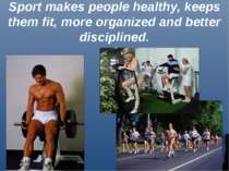 Sport makes people healthy, keeps them fit, more organized and better discipl...