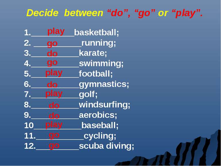 Decide between “do”, “go” or “play”. 1._________basketball; 2. __________runn...
