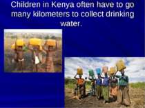 Children in Kenya often have to go many kilometers to collect drinking water.