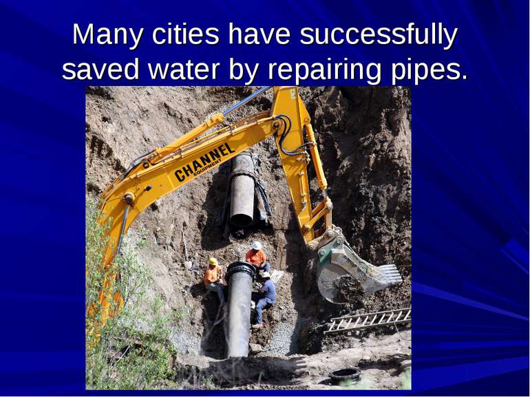 Many cities have successfully saved water by repairing pipes.