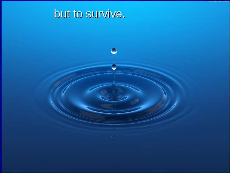 but to survive.