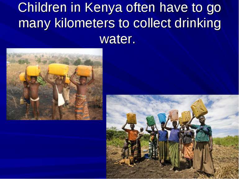 Children in Kenya often have to go many kilometers to collect drinking water.