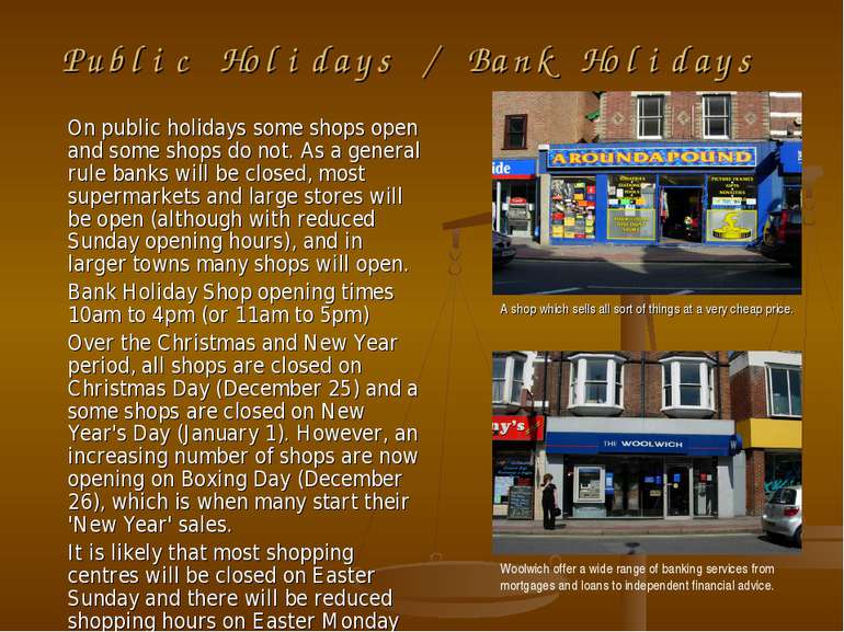 Public Holidays / Bank Holidays On public holidays some shops open and some s...
