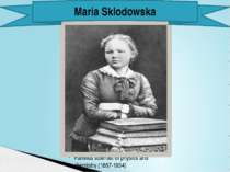 Famous scientist of physics and chemistry (1867-1934) Maria Sklodowska