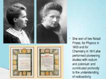 She won of two Nobel Prizes, for Physics in 1903 and for Chemistry in 1911,sh...