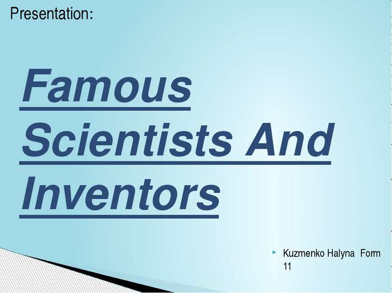 Kuzmenko Halyna Form 11 Presentation: Famous Scientists And Inventors