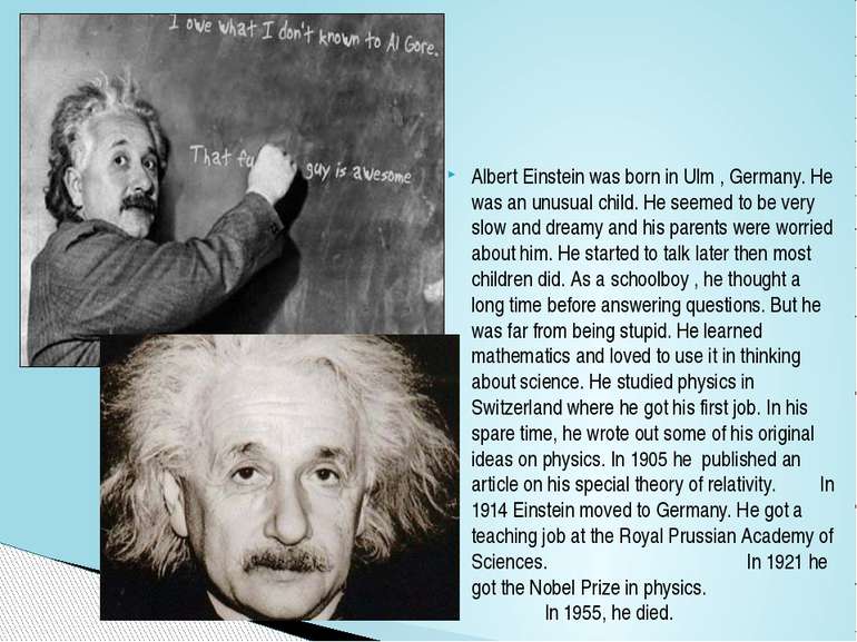 Albert Einstein was born in Ulm , Germany. He was an unusual child. He seemed...