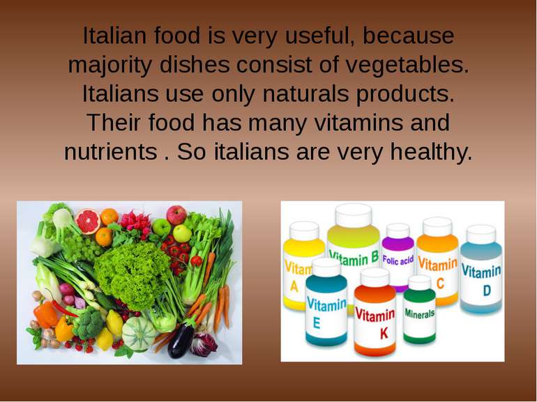 Italian food is very useful, because majority dishes consist of vegetables. I...