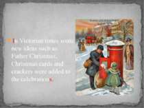 In Victorian times some new ideas such as Father Christmas, Christmas cards a...
