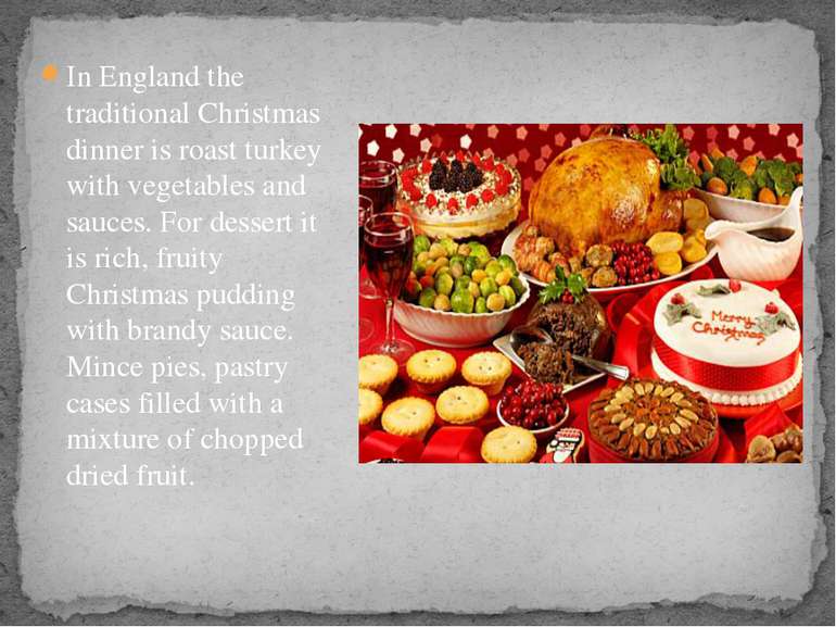 In England the traditional Christmas dinner is roast turkey with vegetables a...