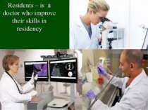 Residents – is a doctor who improve their skills in residency