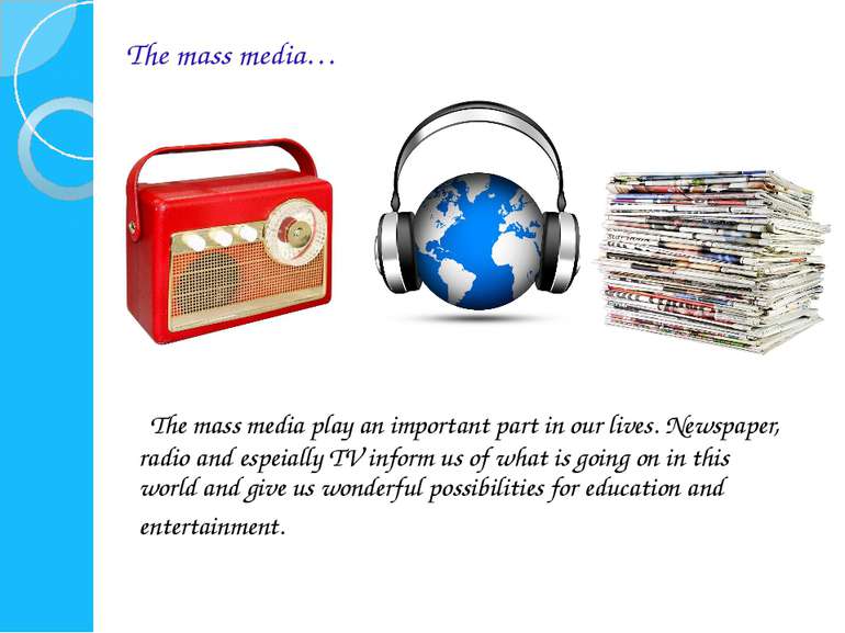 The mass media play an important part in our lives. Newspaper, radio and espe...