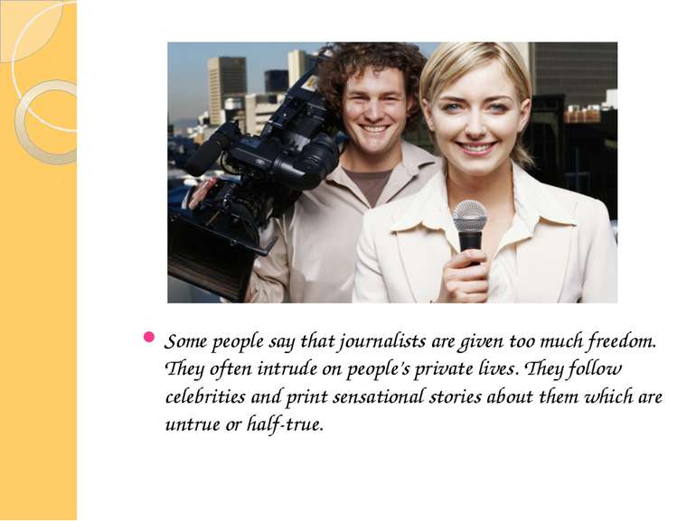 Some people say that journalists are given too much freedom. They often intru...
