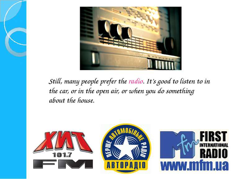 Still, many people prefer the radio. It’s good to listen to in the car, or in...