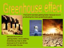 The Earth has been getting hotter because we are producing too many greenhous...
