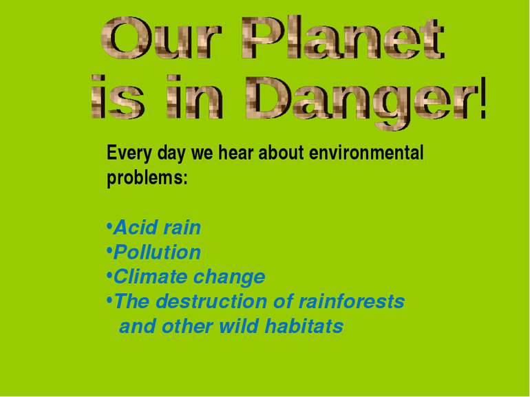 Every day we hear about environmental problems: Acid rain Pollution Climate c...