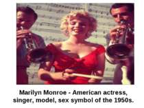 Marilyn Monroe - American actress, singer, model, sex symbol of the 1950s.