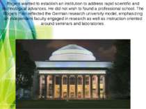 Rogers wanted to establish an institution to address rapid scientific and tec...