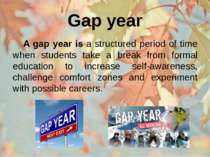 Gap year A gap year is a structured period of time when students take a break...