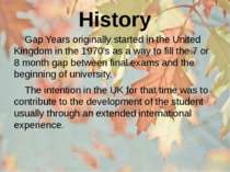 History Gap Years originally started in the United Kingdom in the 1970's as a...