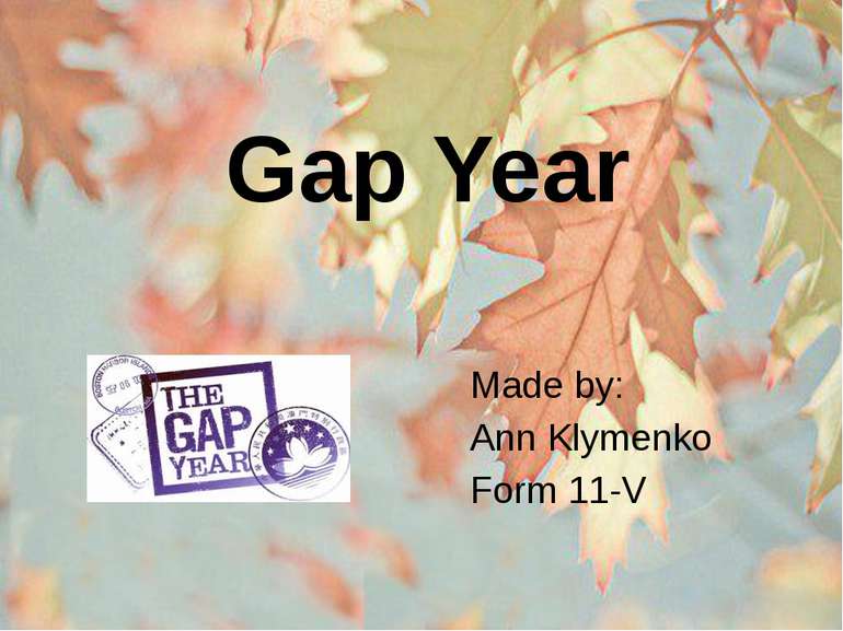 Made by: Ann Klymenko Form 11-V Gap Year