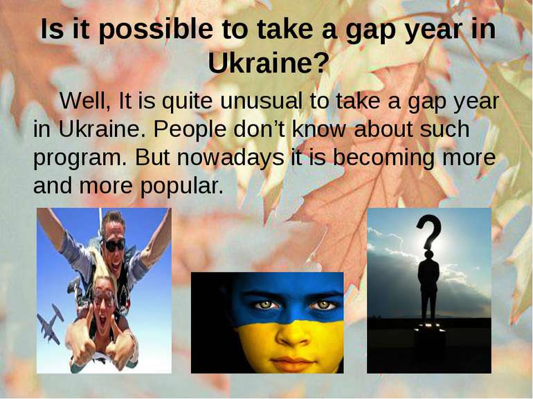 Is it possible to take a gap year in Ukraine? Well, It is quite unusual to ta...