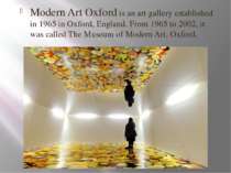 Modern Art Oxford is an art gallery established in 1965 in Oxford, England. F...