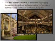 The Pitt Rivers Museum is a museum displaying the archaeological and anthropo...