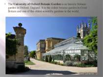 The University of Oxford Botanic Garden is an historic botanic garden in Oxfo...