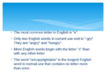 The most common letter in English is "e". Only two English words in current u...