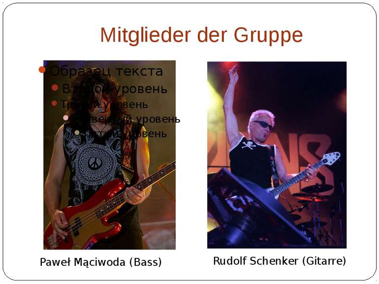 Mitglieder der Gruppe Rudolf Schenker (Gitarre) Paweł Mąciwoda (Bass)