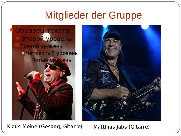 Mitglieder der Gruppe Klaus Meine (Gesang, Gitarre) Matthias Jabs (Gitarre)