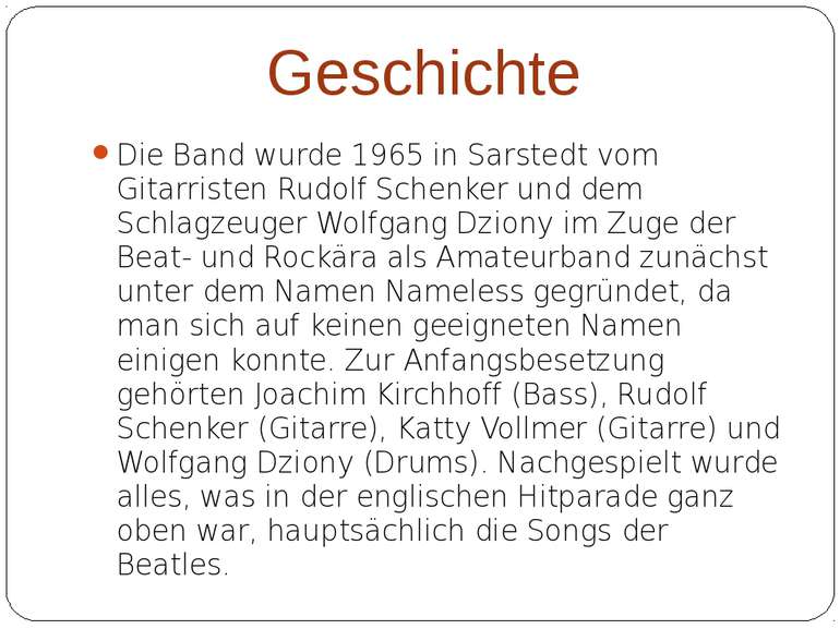 Geschichte Die Band wurde 1965 in Sarstedt vom Gitarristen Rudolf Schenker un...