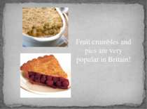 Fruit crumbles and pies are very popular in Britain!