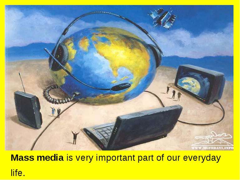 Mass media is very important part of our everyday life. 