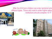 After the 9-th form children can enter technical schools of different types. ...