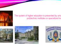 The system of higher education is presented by universities, polytechnic inst...