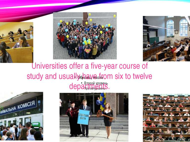 Universities offer a five-year course of study and usually have from six to t...