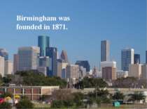 Birmingham was founded in 1871.
