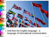 And then the English language - a language of international communication.