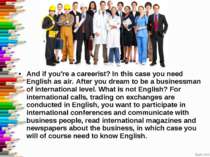 And if you're a careerist? In this case you need English as air. After you dr...