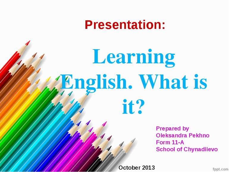 Presentation: Learning English. What is it? Prepared by Oleksandra Pekhno For...