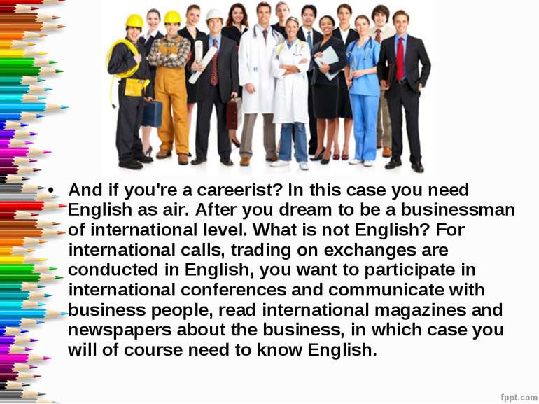 And if you're a careerist? In this case you need English as air. After you dr...