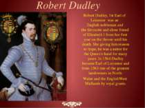 Robert Dudley, 1st Earl of Leicester  was an English nobleman and the favouri...