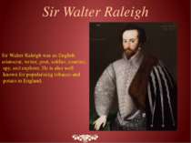 Sir Walter Raleigh Sir Walter Raleigh was an English aristocrat, writer, poet...