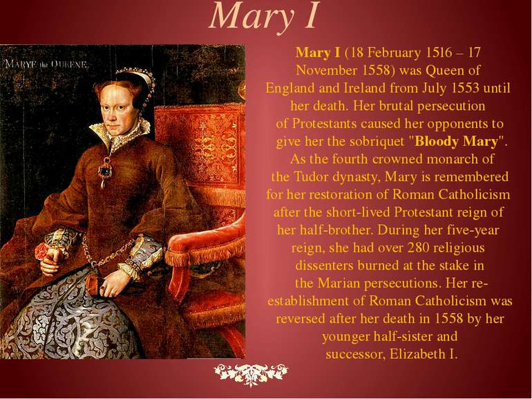 Mary I (18 February 1516 – 17 November 1558) was Queen of England and Ireland...