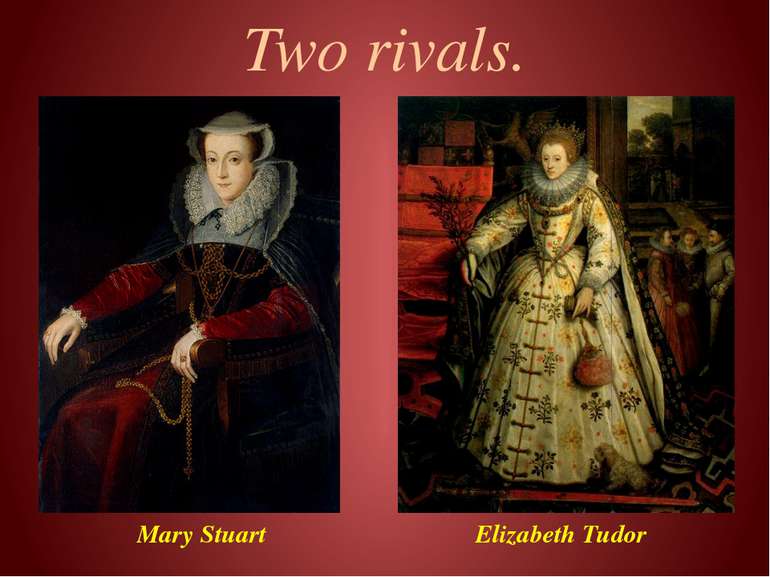Two rivals. Mary Stuart Elizabeth Tudor